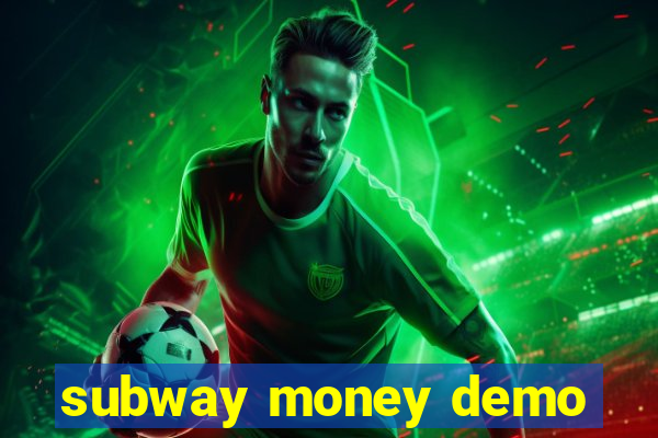 subway money demo